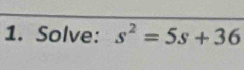 Solve: s^2=5s+36