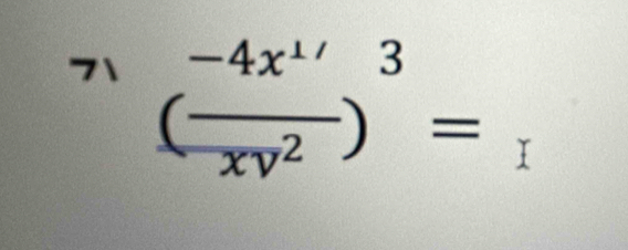 71 ( (-4x^(1/))/xy^2 )^3=