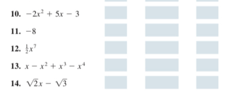 -2x^2+5x-3
11. -8
12.  1/2 x^7
13. x-x^2+x^3-x^4
14. sqrt(2)x-sqrt(3)