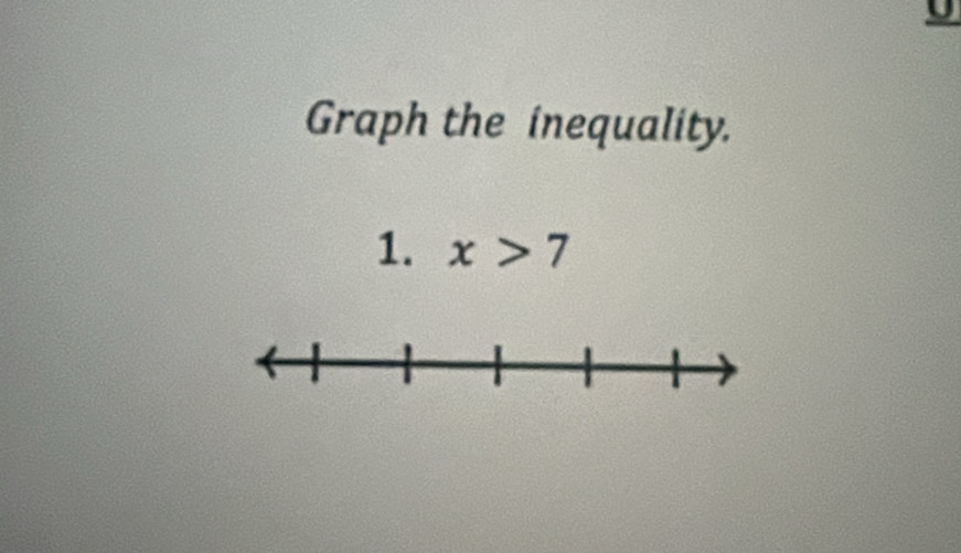 Graph the inequality. 
1. x>7