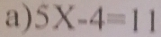 5X-4=11