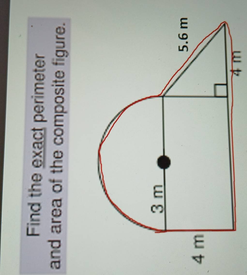 Find the exact perimeter 
and area of the composite figure.