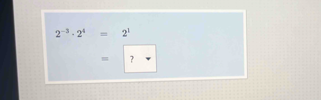 2^(-3)· 2^4=2^1
= ？