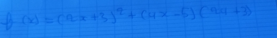 (x)=(2x+3)^2+(4x-5)(24+3)