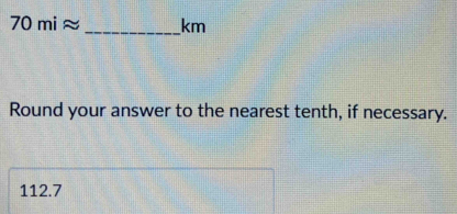 70miapprox _  km
Round your answer to the nearest tenth, if necessary.
112.7