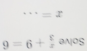 circ  =x
9=6+ 8/x ancos