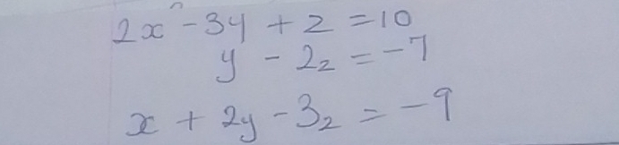 2x^2-3y+z=10
y-2z=-7
x+2y-3z=-9