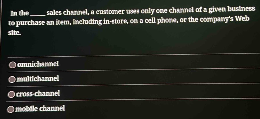 Solved: In the_ sales channel, a customer uses only one channel of a ...