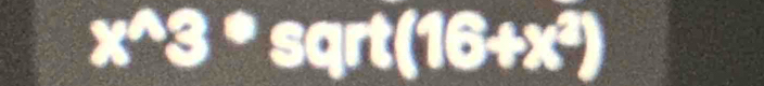 x^(wedge)3°sqrt(16+x^2)