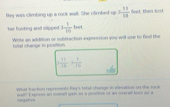 Solved: Rey was climbing up a rock wall. She climbed up 3 11/18 feet ...