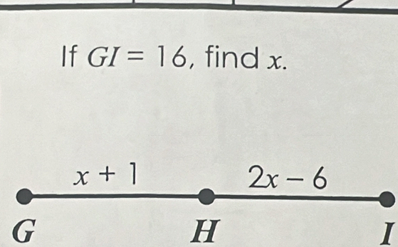 If GI=16 , find x.
G
H
I