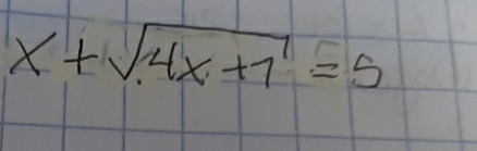 x+sqrt(4x+7)=5