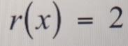 r(x)=2