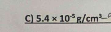 5.4* 10^(-5)g/cm^3