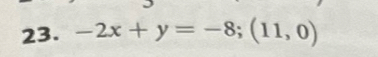 -2x+y=-8; (11,0)