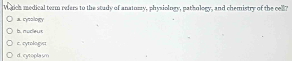 Solved: Waich medical term refers to the study of anatomy, physiology ...