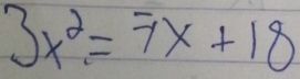 3x^2=7x+18