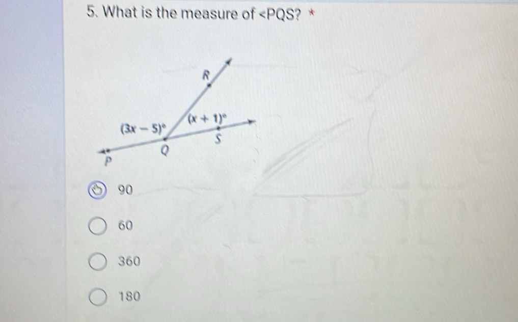 What is the measure of ∠ PQS ? *
90
60
360
180