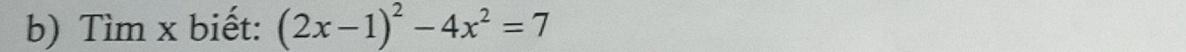 Tìm x biết: (2x-1)^2-4x^2=7