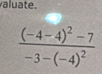 valuate.
frac (-4-4)^2-7-3-(-4)^2