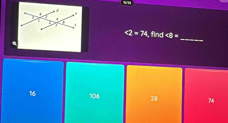 15/33
<2=74 , find <8=
Q
_
16
106
28
74