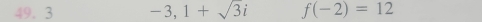 3 -3,1+sqrt(3)i f(-2)=12