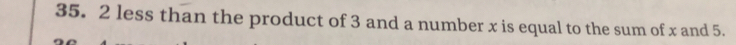 2 less than the product of 3 and a number x is equal to the sum of x and 5.