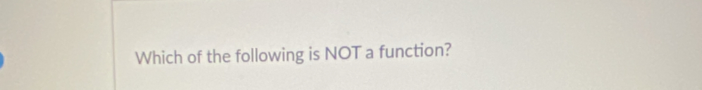 Which of the following is NOT a function?