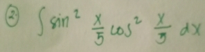 2 ∈t sin^2 x/5 cos^2 x/5 dx