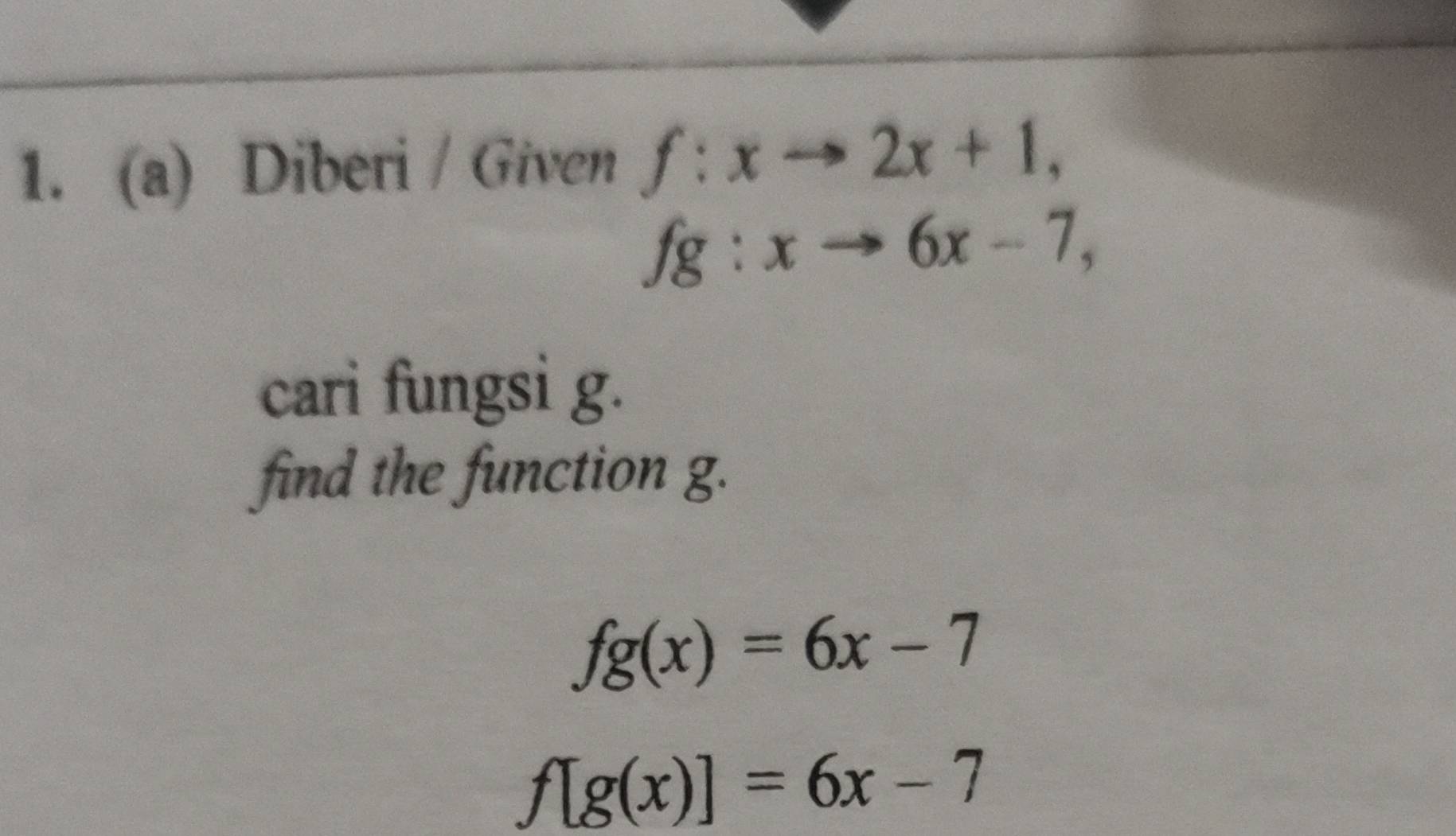 Diberi / Given f:xto 2x+1,
fg:xto 6x-7, 
cari fungsi g. 
find the function g.
fg(x)=6x-7
f[g(x)]=6x-7