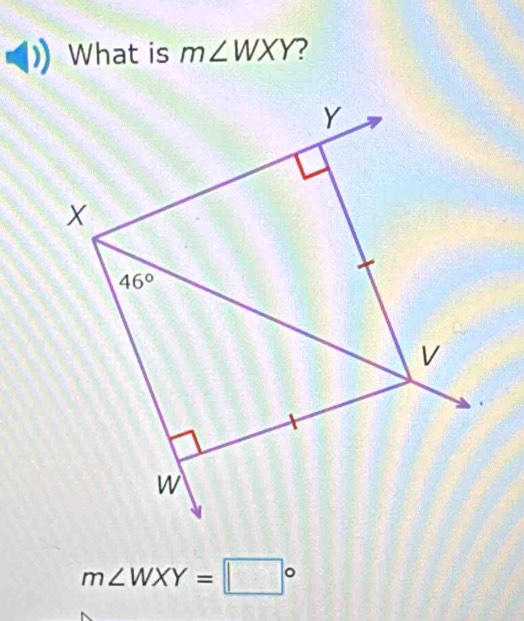 What is m∠ WXY ?
m∠ WXY=□°