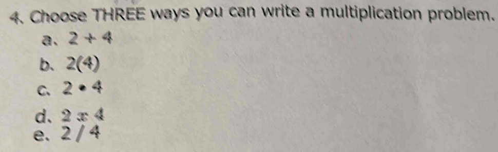 Solved: Choose THREE ways you can write a multiplication problem. a. 2 ...