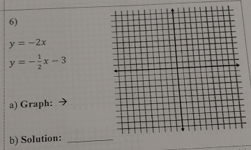 y=-2x
y=- 1/2 x-3
a) Graph:
b) Solution:_