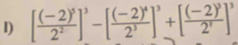 [frac (-2)^52^2]^3-[frac (-2)^42^3]^3+[frac (-2)^32^7]^3