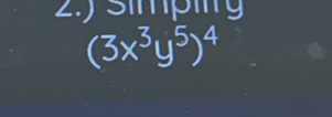 2.) Simpig
(3x^3y^5)^4