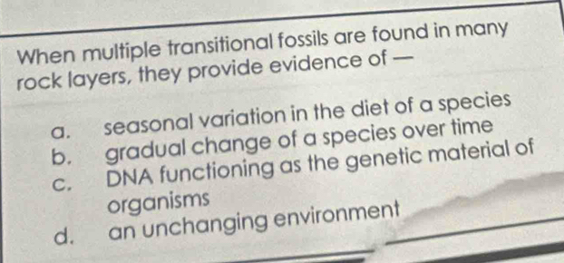 Solved: When multiple transitional fossils are found in many rock ...