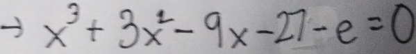 x^3+3x^2-9x-27-e=0