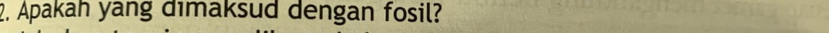 Apakah yang dimaksud dengan fosil?