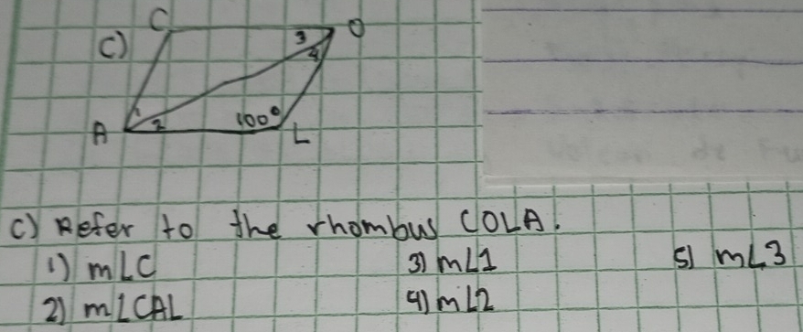 Refer to the rhombus COLA.
1) m∠ C 3 m∠ 1 51 m∠ 3
(
21 m∠ CAL m∠ 2