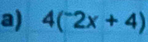 4(^-2x+4)