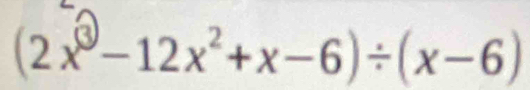 (2x-12x²+x-6)÷(x-6)