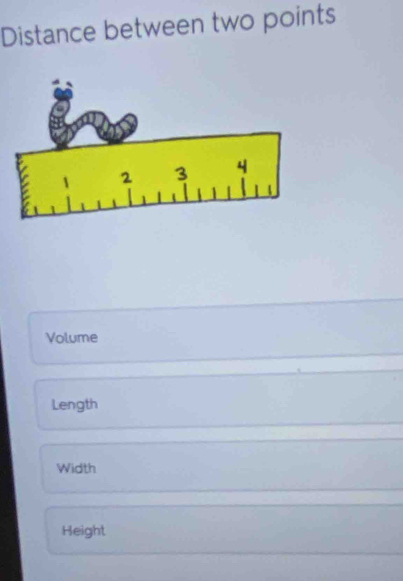 Distance between two points 
Volume 
Length 
Width 
Height