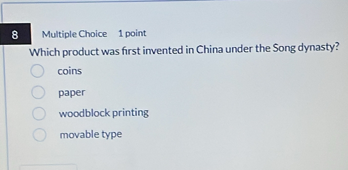 Which product was first invented in China under the Song dynasty?
coins
paper
woodblock printing
movable type