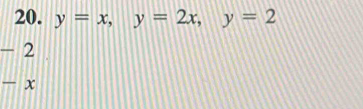 y=x, y=2x, y=2
- 2
x