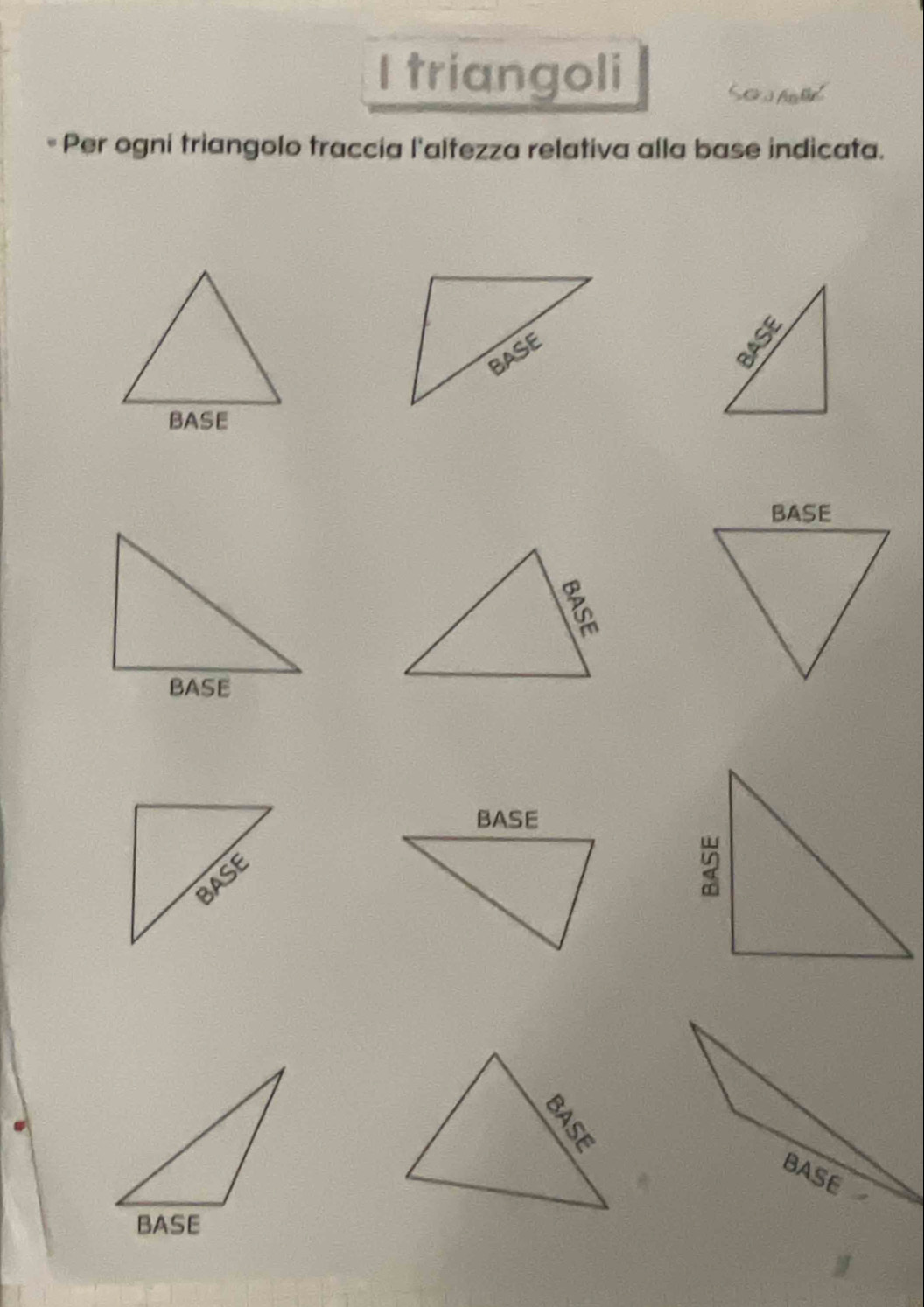 triangoli 
Per ogni triangolo traccia l'alfezza relativa alla base indicata.