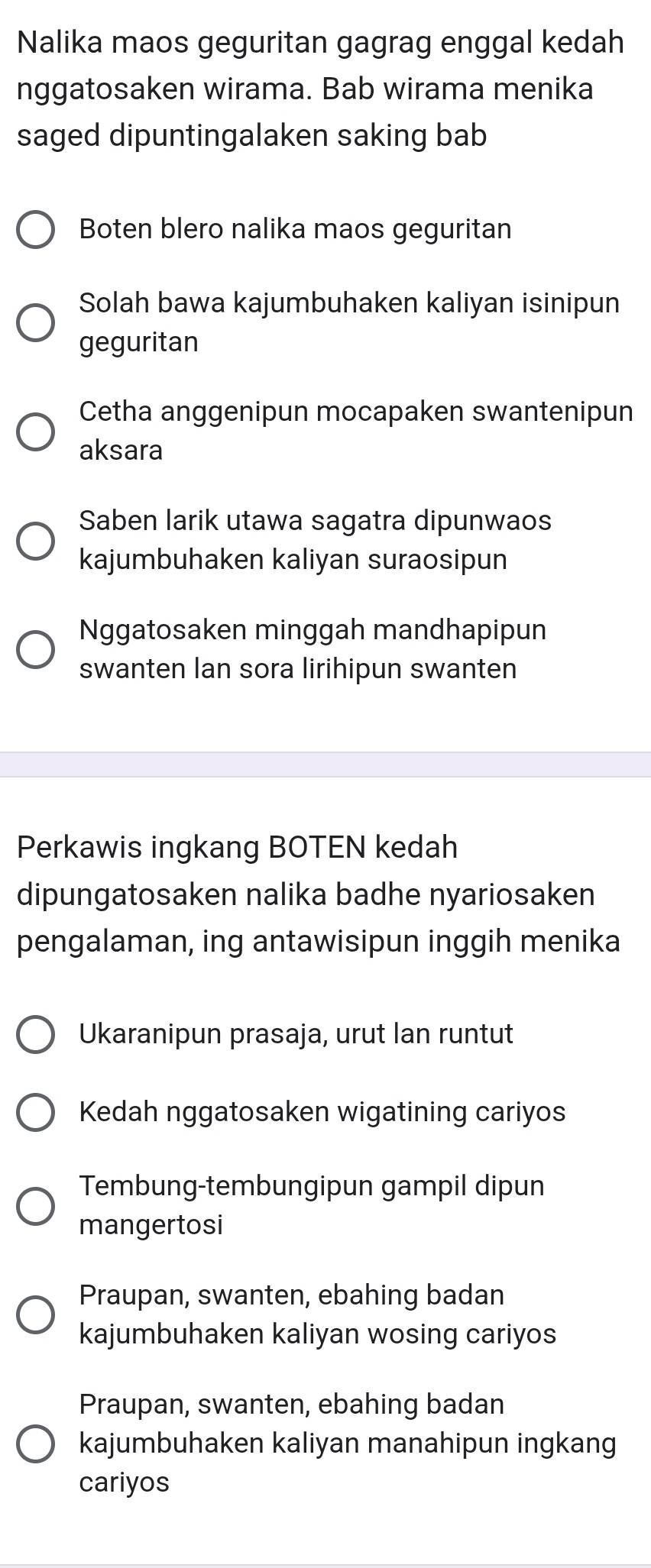 Nalika maos geguritan gagrag enggal kedah
nggatosaken wirama. Bab wirama menika
saged dipuntingalaken saking bab
Boten blero nalika maos geguritan
Solah bawa kajumbuhaken kaliyan isinipun
geguritan
Cetha anggenipun mocapaken swantenipun
aksara
Saben larik utawa sagatra dipunwaos
kajumbuhaken kaliyan suraosipun
Nggatosaken minggah mandhapipun
swanten lan sora lirihipun swanten
Perkawis ingkang BOTEN kedah
dipungatosaken nalika badhe nyariosaken
pengalaman, ing antawisipun inggih menika
Ukaranipun prasaja, urut lan runtut
Kedah nggatosaken wigatining cariyos
Tembung-tembungipun gampil dipun
mangertosi
Praupan, swanten, ebahing badan
kajumbuhaken kaliyan wosing cariyos
Praupan, swanten, ebahing badan
kajumbuhaken kaliyan manahipun ingkang
cariyos