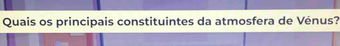 Quais os principais constituintes da atmosfera de Vénus?