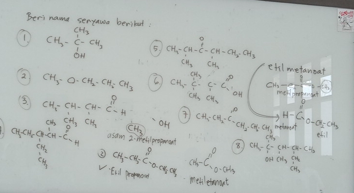 Beri nama senyawa berilut: 
1 CH_3-C-CH_3 5. CH_3-CH-ClH-_4-CH-CH_2-CH_3
CH_3 beginbmatrix 1,2)] CH_3 etil metanoat 
2 CH_3-O-CH_2-CH_2-CH_3 6. CH_3-C-C-C_1H CH_3 -5^(-5-(64242)
CH_3CH_3
metlpropangnt 
3. CH_3-CH-CH-Cl-H H-CrO-CH_2-CH_3

CH_3 OH CH_3-CH_2-C-CH_2· CH_2· CH_3 110 
log _b^(4/3)(x)^2c^23xxxxxxxxxxxxxxxxxxxxx^2 asam 2. medilpropanant 
metansnt
CH_3 efil 
8. CH_3-C-CH-CH-CH_3
③ CH_3-CH_5-C-O-CH_2-CH_3 cH_3-c^(11)=0.cH_3 OHCH_3CH_2
CH_3
V. Er:il propenooat 
metletmmont