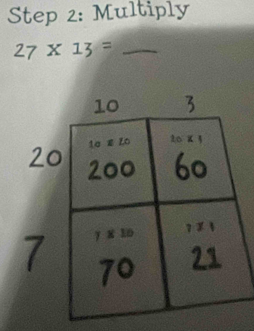 Multiply
_ 27* 13=
20
7