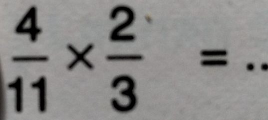  4/11 *  2/3 =